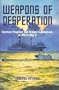Weapons of Desperation - German Frogmen and Midget Submarines of World War II
