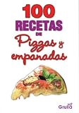 100 recetas de pizzas y empanadas/ 100 Recipes of Pizza and Empanadas