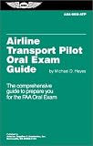 Airline Transport Pilot Oral Exam Guide (Oral Exam Guide series)