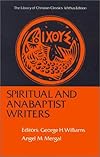 Spiritual and Anabaptist Writers (Library of Christian Classics)