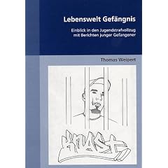 Lebenswelt Gef�ngnis: Einblick in den Jugendstrafvollzug mit Berichten junger Gefangener