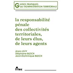 La responsabilit� p�nale des collectivit�s territoriales, de leurs �lus, de leurs agents, 1re �dition (ancienne �dition)