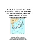 The 2007-2012 Outlook for Edible Cottonseed Cooking and Salad Oil That Has Been Fully Refined and Deodorized at the Same Establishment in Japan