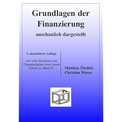 Grundlagen der Finanzierung. Anschaulich dargestellt. Mit einem Exkurs zu Basel II (Taschenbuch)