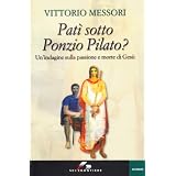 Pat� sotto Ponzio Pilato. Un'indagine sulla passione e morte di Ges�di Vittorio Messori