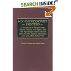Neo-Impressionist Painters: A Sourcebook on Georges Seurat, Camille Pissarro, Paul Signac,... by Russell T. Clement and Annick Houze