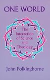 One World: The Interaction of Science and Theology