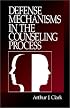 Defense Mechanisms in the Counseling Process