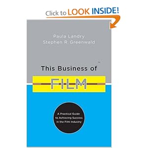 This Business of Film: A Practical Guide to Achieving Success in the Film Industry by Paula Landry and Stephen R. Greenwald