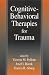 Cognitive-behavioral Therapies for Trauma