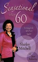 Sensational after 60: Loving Life All Over Again