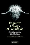 Cognitive Ecology of Pollination: Animal Behaviour And Floral Evolution