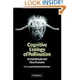 Cognitive Ecology of Pollination: Animal Behaviour and Floral Evolution by Lars Chittka and James D. Thomson