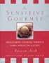 The Sensitive Gourmet: Imaginative Cooking Without Dairy, Wheat or Gluten