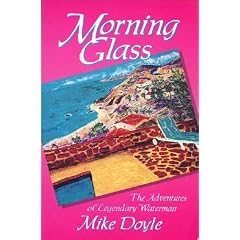 Morning Glass: The Adventures of Legendary Waterman Mike Doyle
