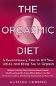 The Orgasmic Diet: A Revolutionary Plan to Lift Your Libido and Bring You to Orgasm
