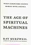 The Age of Spiritual Machines: When Computers Exceed Human Intelligence