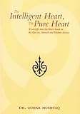 The intelligent heart, the pure heart : an insight into the heart based on the Qur'an, Sunnah and modern science