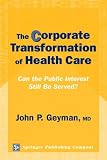 The Corporate Transformation of Health Care: Can the Public Interest Still Be Served?