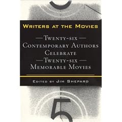 Writers at the Movies: 26 Contemporary Authors Celebrate 26 Memorable Movies