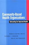 Community-Based Health Organizations: Advocating for Improved Health (J-B Public Health/Health Services Text)