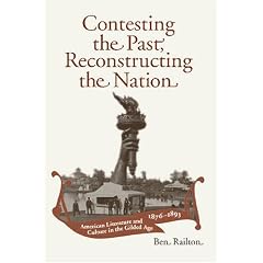 Contesting the Past, Reconstructing the Nation: American Literature and Culture in the Gilded Age, 1876-1893 (Amer Lit Realism & Naturalism)