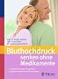Bluthochdruck senken ohne Medikamente: Ihr Blutdruck-runter-Programm - Risikofaktoren erkennen und ausschalten