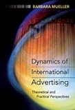 Dynamics of International Advertising: Theoretical and Practical Perspectives<BR> Second Printing - Barbara Mueller