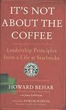 Its Not about the Coffee: Leadership Principles from a Life at Starbucks