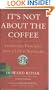 It's Not About the Coffee: Leadership Principles from a Life at Starbucks
