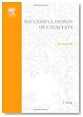 Successful Design of Catalysts: Future Requirements and Development : Proceedings of the Worldwide Catalysis Seminars, July, 1988, on the Occasion O (Studies in Surface Science and Catalysis)