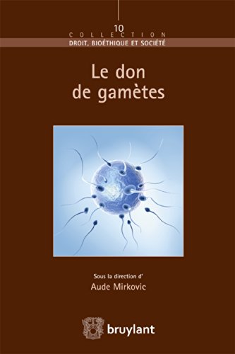 Le don de gamètes (Droit bioéthique et société t. 10) (French Edition)