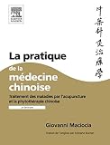 "la pratique de la médecine chinoise ; traitement des maladies par lacupuncture et la phytothérapie chinoise (2e édition)"