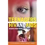 Teenagers, HIV, and AIDS: Insights from Youths Living with the Virus (Sex, Love, and Psychology)