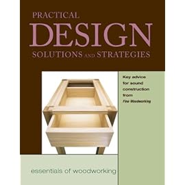 Practical Design Solutions and Strategies: Key Advice for Sound Construction from Fine Woodworking (Essentials of Woodworking)