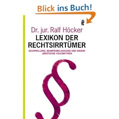 Lexikon der Rechtsirrt�mer: Zechprellerei, Beamtenbeleidigung und andere juristische Volksmythen