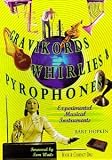 Gravikords, Whirlies, and Pyrophones (Experimental Musical Instruments)