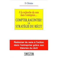 A la recherche du sens dans l'entreprise... Compter, raconter ? La Strat�gie du r�cit