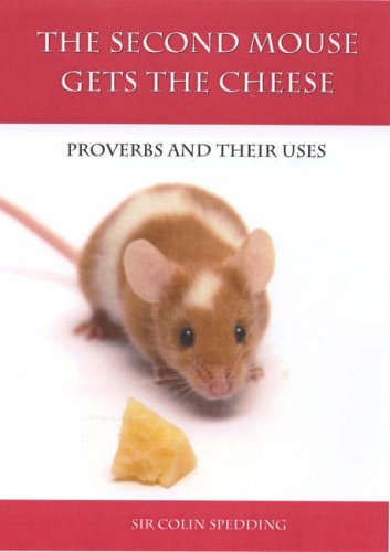Buy The Second Mouse Gets the Cheese: Sir Colin Spedding: Proverbs and Their Uses: Sir Colin Spedding online at Discounted New and Used prices. Delivered to your door with Off-The-Bookshelf.