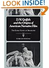 D.W. Griffith and the Origins of American Narrative Film: THE EARLY YEARS AT BIOGRAPH