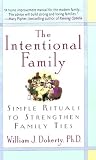 The Intentional Family: Simple Rituals to Strengthen Family Ties