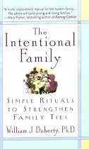 The Intentional Family: Simple Rituals to Strengthen Family Ties