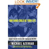 Our Band Could be Your Life: Scenes from the American Indie Underground 1981-1991'