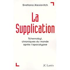 La supplication : tchernobyl, chroniques du monde apr�s l'apocalypse