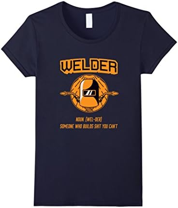 Women's Welder Someone Who Builds S$*t You Can't T-shirt Large Navy