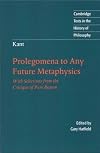 Prolegomena to Any Future Metaphysics : That Will Be Able to Come Forward As Science With Selections from the Critique of Pure Reason (Cambridge text