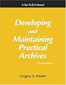 Developing and Maintaining Practical Archives: A How-To-Do-It Manual (How-to-Do-It Manuals for Libraries)