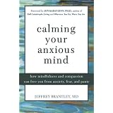 Calming Your Anxious Mind: How Mindfulness and Compassion Can Free You from Anxiety, Fear, and Panic
