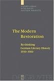 The Modern Restoration: Re-thinking German Literary History 1930-1960