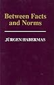 Between Facts and Norms: Contributions to a Discourse Theory of Law and Democracy (Studies in Contemporary German Social Thought)